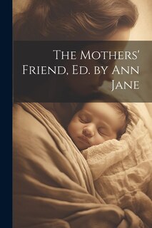 Front cover_The Mothers' Friend, Ed. by Ann Jane
