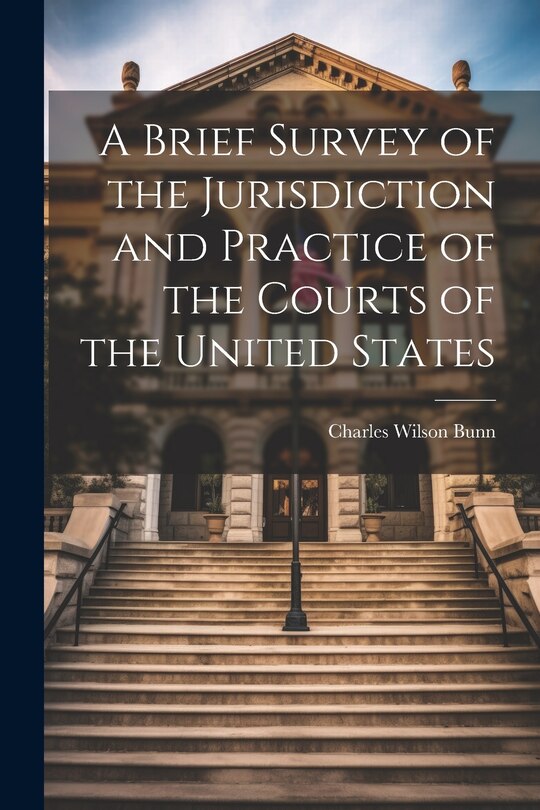 Front cover_A Brief Survey of the Jurisdiction and Practice of the Courts of the United States