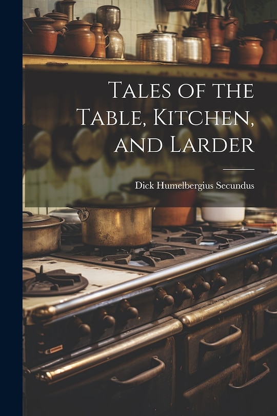 Front cover_Tales of the Table, Kitchen, and Larder