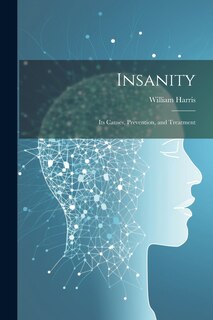 Couverture_Insanity; Its Causes, Prevention, and Treatment
