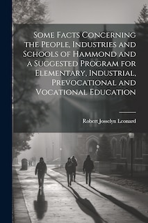 Couverture_Some Facts Concerning the People, Industries and Schools of Hammond and a Suggested Program for Elementary, Industrial, Prevocational and Vocational Education