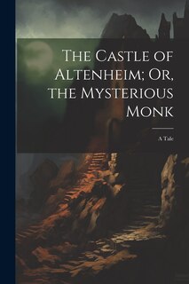 Front cover_The Castle of Altenheim; Or, the Mysterious Monk