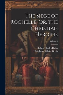Front cover_The Siege of Rochelle, Or, the Christian Heroine; Volume 1
