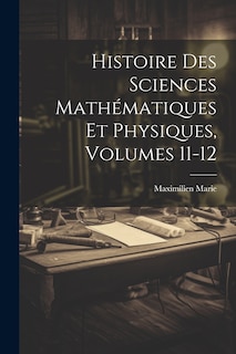 Couverture_Histoire Des Sciences Mathématiques Et Physiques, Volumes 11-12