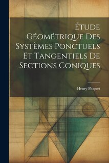 Couverture_Étude Géométrique Des Systèmes Ponctuels Et Tangentiels De Sections Coniques