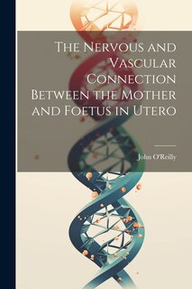 Front cover_The Nervous and Vascular Connection Between the Mother and Foetus in Utero