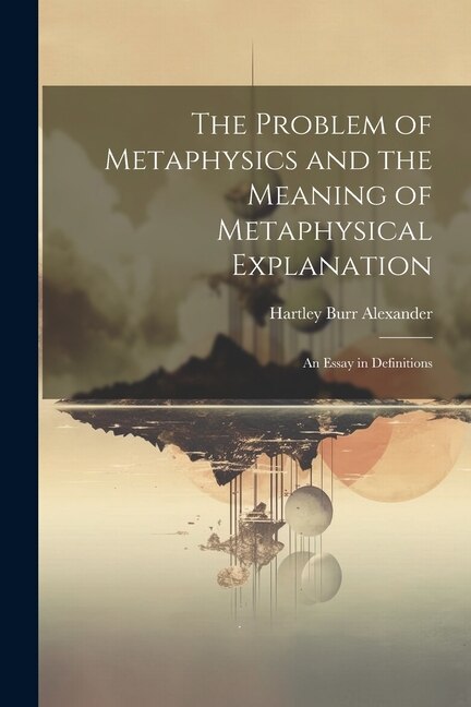 Front cover_The Problem of Metaphysics and the Meaning of Metaphysical Explanation