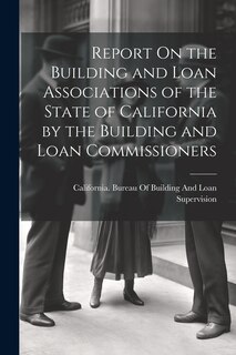 Couverture_Report On the Building and Loan Associations of the State of California by the Building and Loan Commissioners