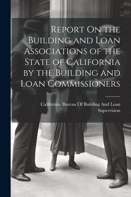 Couverture_Report On the Building and Loan Associations of the State of California by the Building and Loan Commissioners