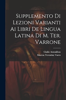 Front cover_Supplemento Di Lezioni Varianti Ai Libri De Lingua Latina Di M. Ter. Varrone