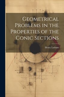 Front cover_Geometrical Problems in the Properties of the Conic Sections
