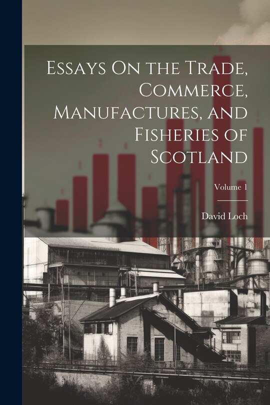 Front cover_Essays On the Trade, Commerce, Manufactures, and Fisheries of Scotland; Volume 1