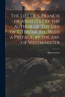 Front cover_The Life of S. Francis of Assisi [Tr.] by the Author of 'The Life of S. Teresa', Ed., With a Preface, by the Abp. of Westminister
