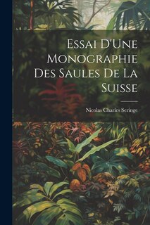 Couverture_Essai D'Une Monographie Des Saules De La Suisse