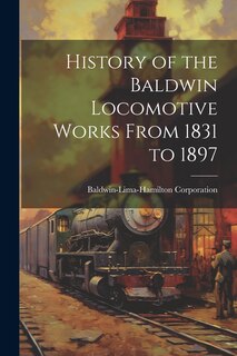Couverture_History of the Baldwin Locomotive Works From 1831 to 1897