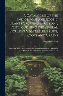 Couverture_A Catalogue of the Indigenous and Exotic Plants Growing in Ceylon, Distinguishing the Several Esculent Vegetables, Fruits, Roots and Grains