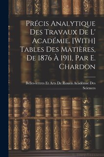 Front cover_Précis Analytique Des Travaux De L' Académie. [With] Tables Des Matières, De 1876 À 1911, Par E. Chardon
