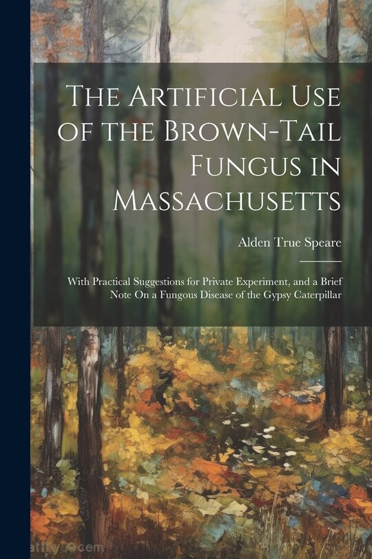 Couverture_The Artificial Use of the Brown-Tail Fungus in Massachusetts