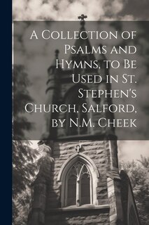 Couverture_A Collection of Psalms and Hymns, to Be Used in St. Stephen's Church, Salford, by N.M. Cheek