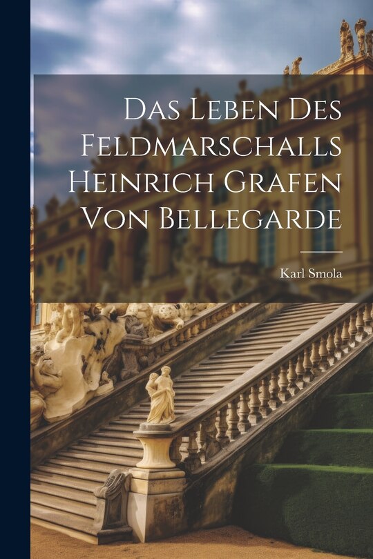 Couverture_Das Leben Des Feldmarschalls Heinrich Grafen Von Bellegarde