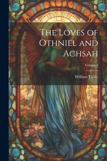 Front cover_The Loves of Othniel and Achsah; Volume 2