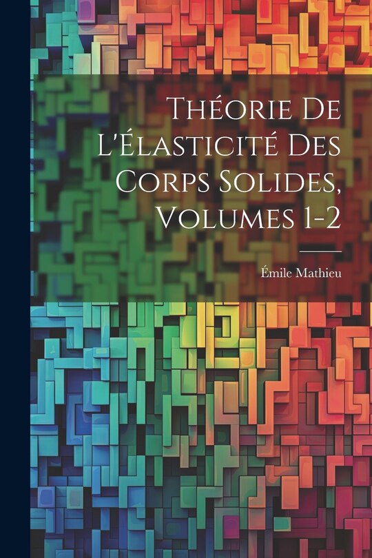 Front cover_Théorie De L'Élasticité Des Corps Solides, Volumes 1-2