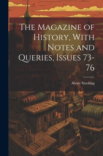 Couverture_The Magazine of History, With Notes and Queries, Issues 73-76
