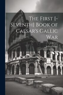 Couverture_The First [-Seventh] Book of Caesar's Gallic War