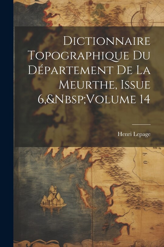 Couverture_Dictionnaire Topographique Du Département De La Meurthe, Issue 6, Volume 14