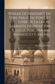 Couverture_Roman De Mahomet En Vers, Par A. Du Pont, Et Livre De La Loi Au Sarrazin En Prose, Par R. Lulle, Publ. Par Mm. Reinaud Et F. Michel
