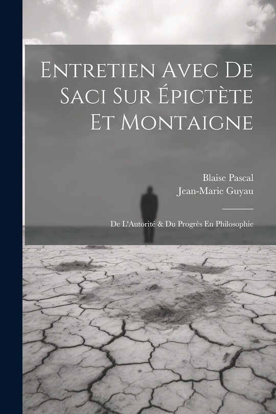 Front cover_Entretien Avec De Saci Sur Épictète Et Montaigne; De L'Autorité & Du Progrès En Philosophie