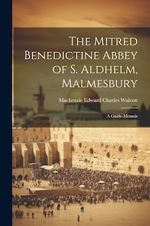 Couverture_The Mitred Benedictine Abbey of S. Aldhelm, Malmesbury