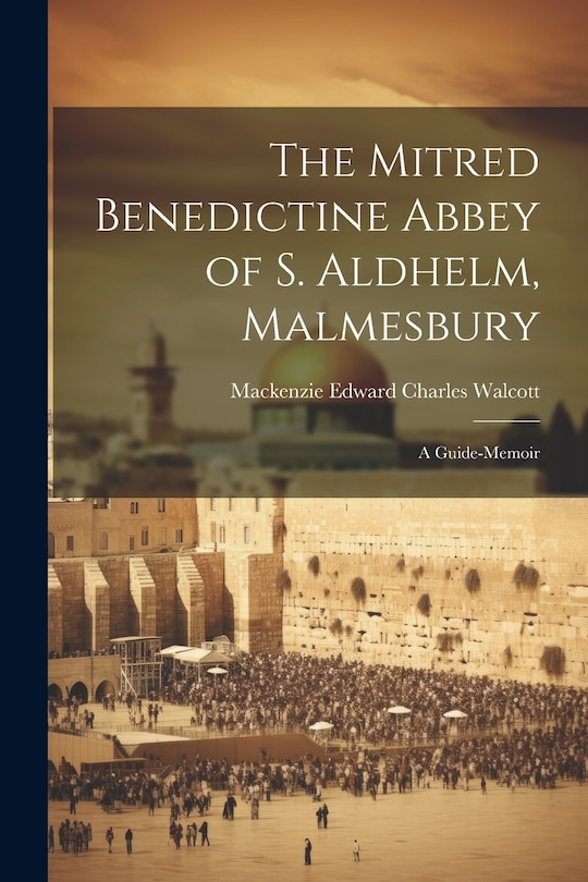 Couverture_The Mitred Benedictine Abbey of S. Aldhelm, Malmesbury