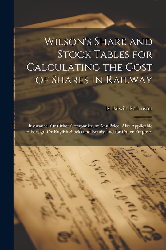 Couverture_Wilson's Share and Stock Tables for Calculating the Cost of Shares in Railway