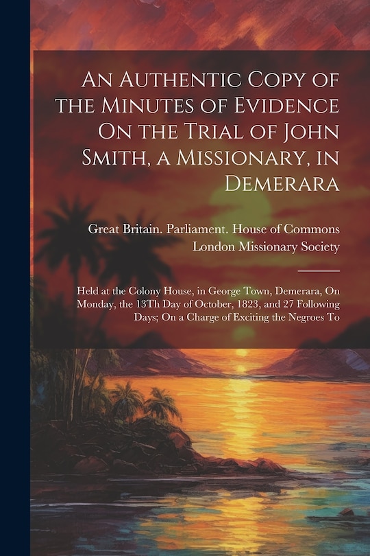 Front cover_An Authentic Copy of the Minutes of Evidence On the Trial of John Smith, a Missionary, in Demerara