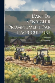 Front cover_L'art De S'enrichir Promptement Par L'agriculture