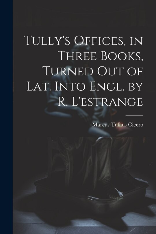 Couverture_Tully's Offices, in Three Books, Turned Out of Lat. Into Engl. by R. L'estrange