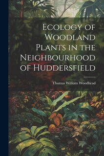 Front cover_Ecology of Woodland Plants in the Neighbourhood of Huddersfield