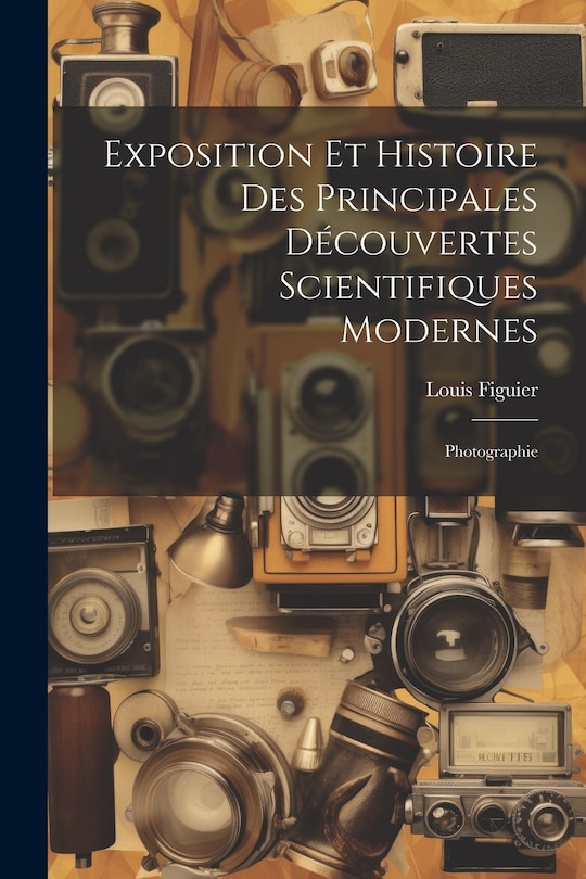 Couverture_Exposition Et Histoire Des Principales Découvertes Scientifiques Modernes