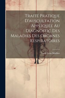 Couverture_Traité Pratique D'auscultation Appliquée Au Diagnostic Des Maladies Des Organes Respiratoires