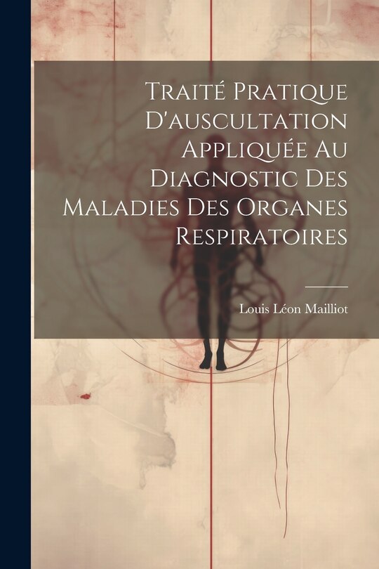 Couverture_Traité Pratique D'auscultation Appliquée Au Diagnostic Des Maladies Des Organes Respiratoires