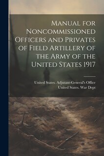 Front cover_Manual for Noncommissioned Officers and Privates of Field Artillery of the Army of the United States 1917