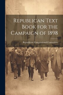 Front cover_Republican Text Book for the Campaign of 1898