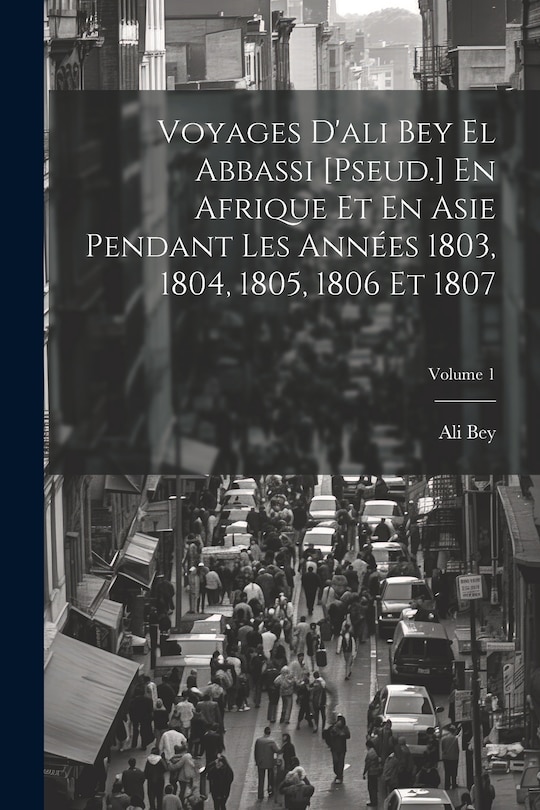 Front cover_Voyages D'ali Bey El Abbassi [Pseud.] En Afrique Et En Asie Pendant Les Années 1803, 1804, 1805, 1806 Et 1807; Volume 1