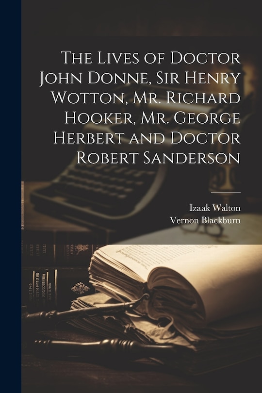 Couverture_The Lives of Doctor John Donne, Sir Henry Wotton, Mr. Richard Hooker, Mr. George Herbert and Doctor Robert Sanderson