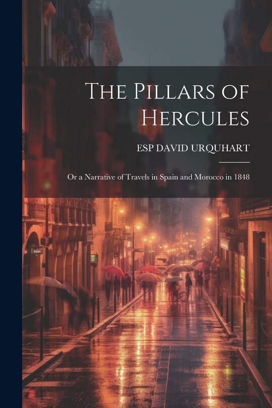 Front cover_The Pillars of Hercules; Or a Narrative of Travels in Spain and Morocco in 1848