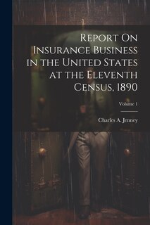 Front cover_Report On Insurance Business in the United States at the Eleventh Census, 1890; Volume 1