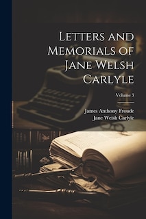 Couverture_Letters and Memorials of Jane Welsh Carlyle; Volume 3