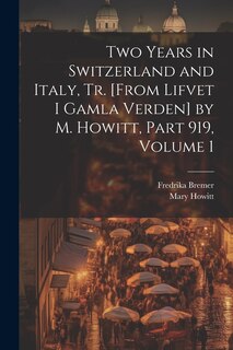 Front cover_Two Years in Switzerland and Italy, Tr. [From Lifvet I Gamla Verden] by M. Howitt, Part 919, volume 1