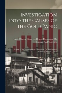 Front cover_Investigation Into the Causes of the Gold Panic
